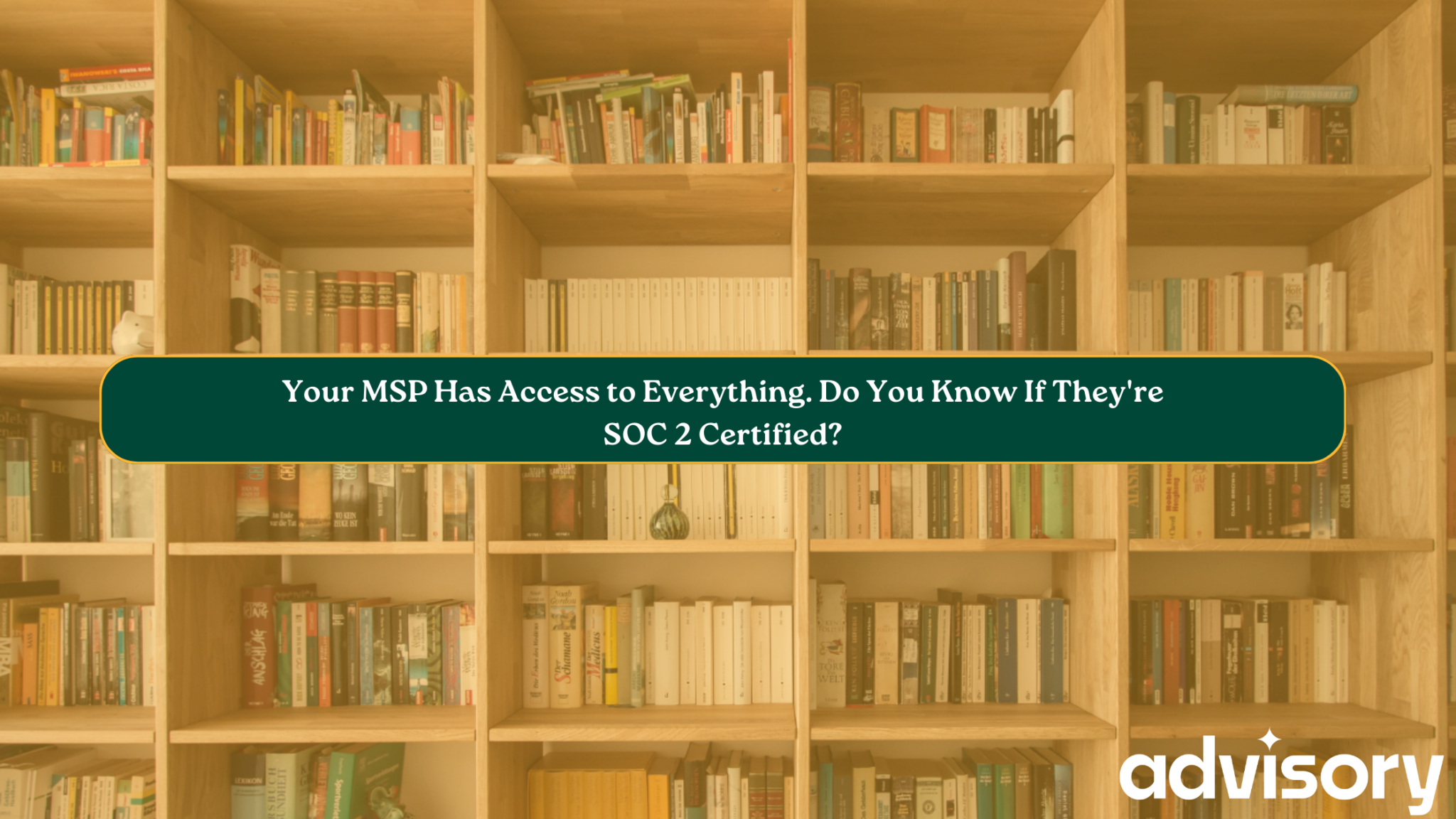Everything Msp Your MSP Has Access to Everything. Do You Know If They're SOC 2 ...